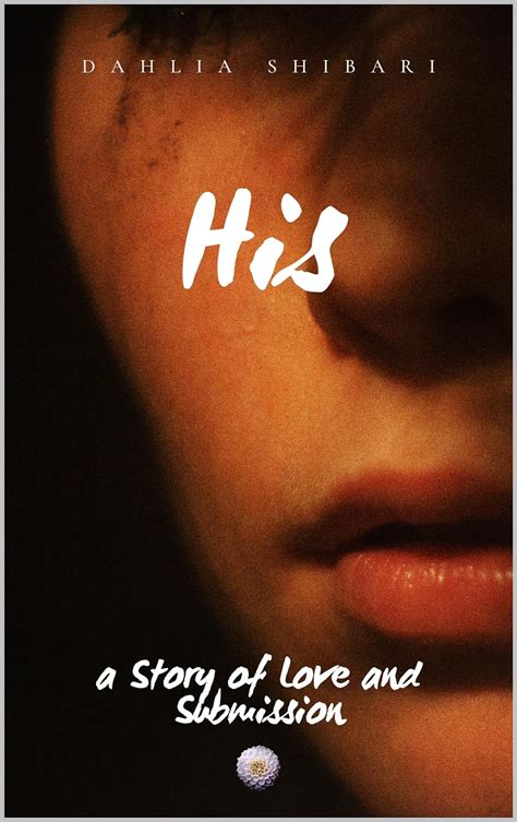 His A Story Of Love And Submission Kindle Edition By Shibari Dahlia