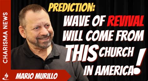 Mario Murillo: Unprecedented Wave of Revival Coming From This Church - Charisma Magazine Online