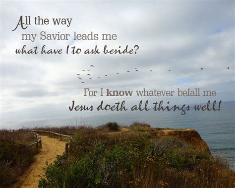 All The Way My Savior Leads Me Jesus Doeth All Things Well