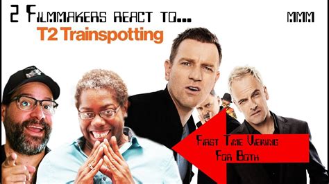 T 2 Trainspotting 2017 Two Filmmakers React 1st Time Watching For