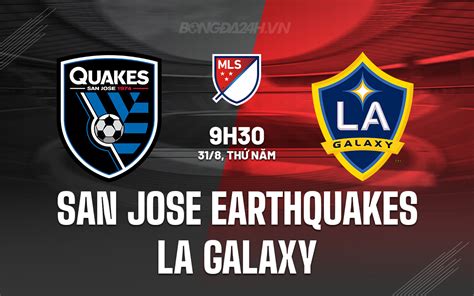 Nhận định San Jose Earthquakes vs LA Galaxy Nhà Nghề Mỹ 2023