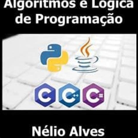 Algoritmos e Lógica de Programação Nélio Alves