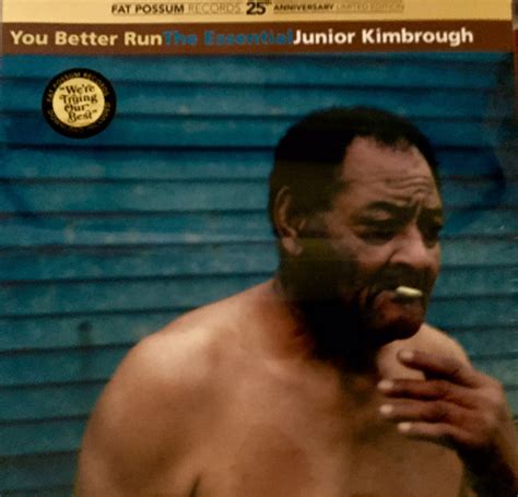 Junior Kimbrough – You Better Run : The Essential Junior Kimbrough (2015, Vinyl) - Discogs