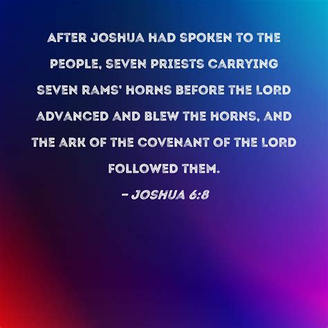 Joshua 6:8 After Joshua had spoken to the people, seven priests carrying seven rams' horns ...