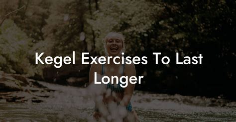 Kegel Exercises To Last Longer Glutes Core And Pelvic Floor