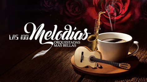 Las Melodias Orquestadas Mas Bellas De Todos Los Tiempos Musica