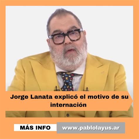 Jorge Lanata Explic El Motivo De Su Internaci N Pablo Lay S