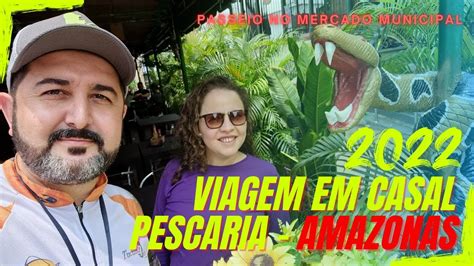 Viagem Para Manaus Pescaria Casal Rio Juma Youtube