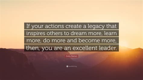 Dolly Parton Quote If Your Actions Create A Legacy That Inspires