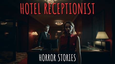 3 Scary Hotel Receptionist Horror Stories Youtube