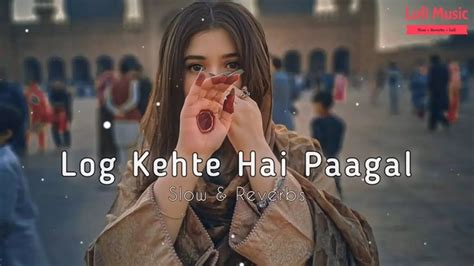 Log Kehte Hai Pagal 😇🖤 Rahul Jain Kasam Ki Kasam Hai Kasam Se 😣 Slow And Reverbs And Lofi 🎧 Youtube