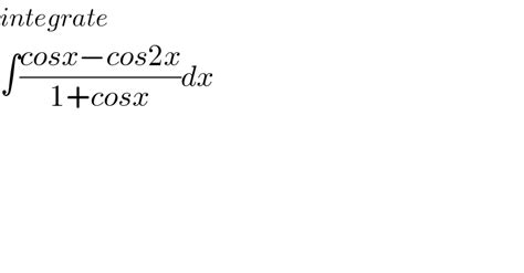 Integrate Cosx Cos2x 1 Cosx Dx Tinku Tara