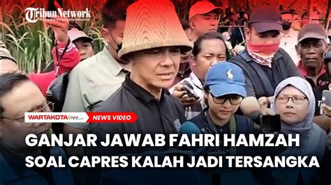 Ganjar Jawab Fahri Hamzah Soal Capres Kalah Jadi Tersangka Youtube