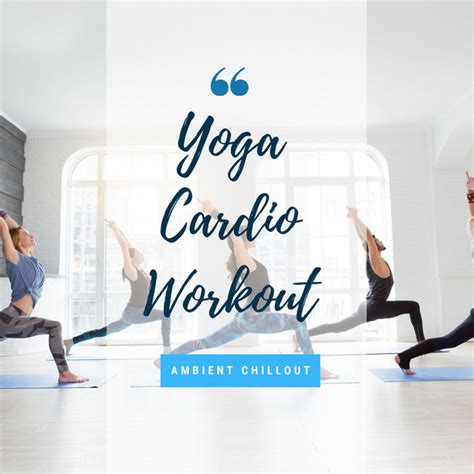 Yoga Cardio Workout Ambient Chillout For Vinyasa Yoga Power Yoga To