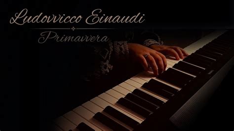 Ludovico Einaudi Primavera Relaxing Piano Music Youtube