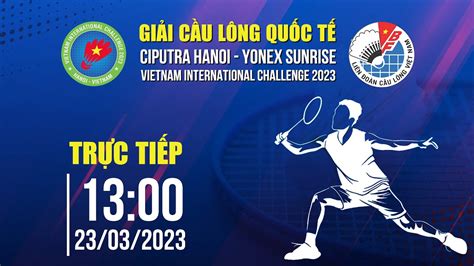 🔴TRỰC TIẾP: VÒNG 1/16 - GIẢI CẦU LÔNG QUỐC TẾ CIPUTRA HANOI - YONEX SUNRISE 2023 - YouTube