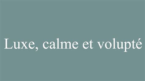 How To Pronounce Luxe Calme Et Volupt Luxury Calm And Pleasure