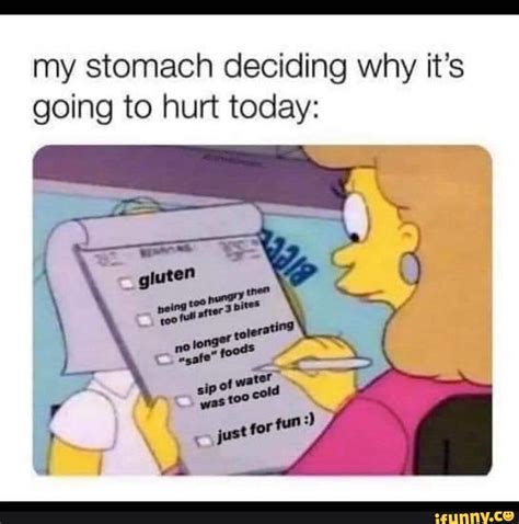 My Stomach Deciding Why It S Going To Hurt Today Ifunny