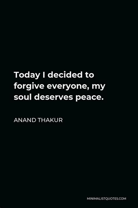Anand Thakur Quote: Today I decided to forgive everyone, my soul deserves peace. | Positive ...