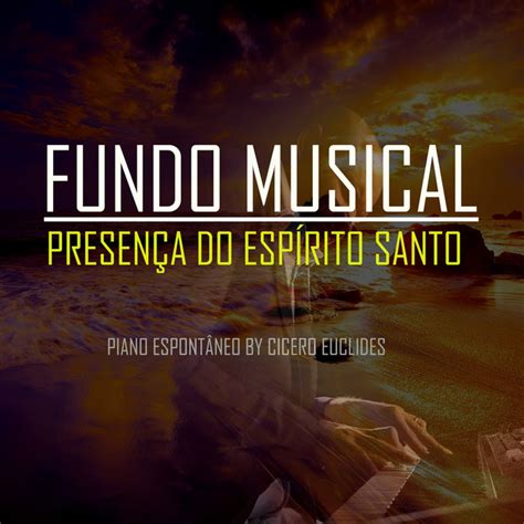 Fundo Musical Presen A Do Esp Rito Santo M Sica De Cicero Euclides