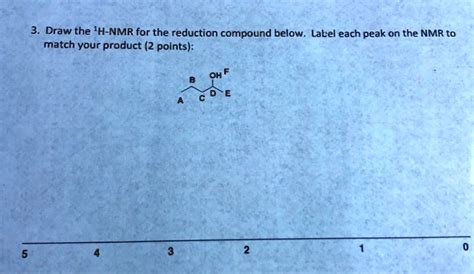 Solveddraw The H Nmr For The Reduction Compound Below Label Each