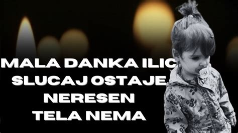 MALA DANKA ILIC SLUCAJ OSTAJE NERESEN TELA NEMA YouTube