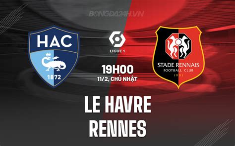 Nhận định Bóng đá Dự đoán Le Havre Vs Rennes VĐqg Pháp Hôm Nay