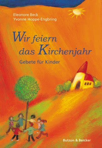 Wir Feiern Das Kirchenjahr Gebete F R Kinder Zvab