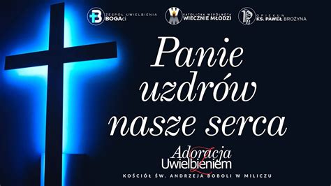 Panie uzdrów nasze serca Adoracja Uwielbienie YouTube