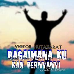 Bagaimana Ku Kan Bernyanyi Song Lyrics And Music By Victor Hutabarat