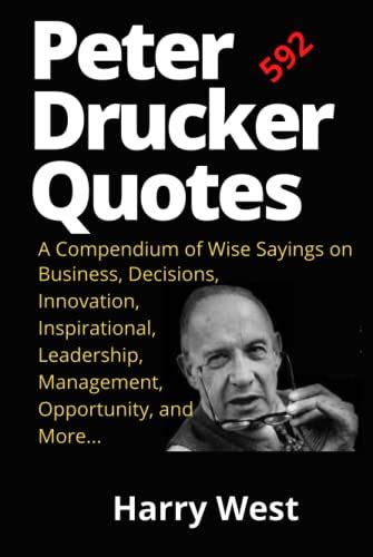 592 Peter Drucker Quotes A Compendium Of Wise Sayings On Business