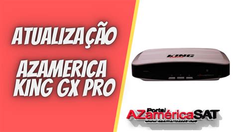 Segue Atualiza O Azamerica King Gx Pro V Confira Azamerica