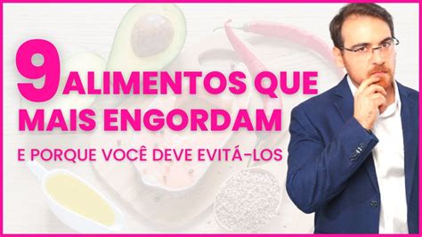 Os 9 Alimentos Que Mais Engordam E Porque Você Deve Evitá Los Dr