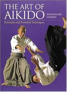 The Art of Aikido: Principles and Essential Techniques: Ueshiba ...