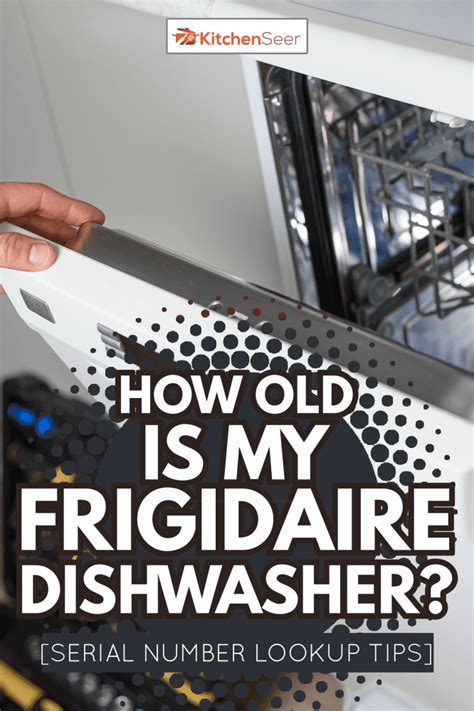 How Old Is My Frigidaire Dishwasher Serial Number Lookup Tips