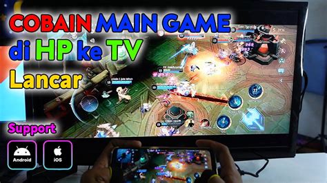 Cobain Main Game Di Tv Lancar Tanpa Ngelag Sambungin Hp Ke Tv Dan