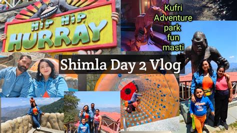 Shimla Vlog Shimla Day 2 Vlog Shimla Kufri Shimla Adventure Park