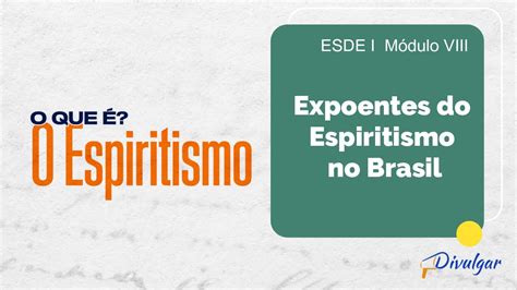 Ep Ano Esde I Expoentes Do Espiritismo No Brasil Youtube