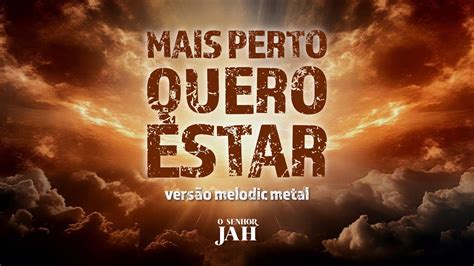 Mais Perto Quero Estar Hino 187 Harpa Cristã O Senhor Jah Metal