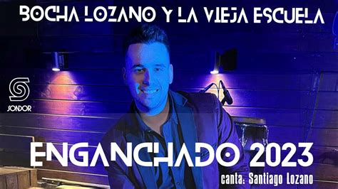 🔊 Bocha Lozano Y La Vieja Escuela Enganchado 2023 Audio Oficial