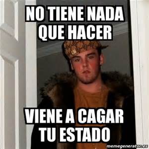 Meme Scumbag Steve No Tiene Nada Que Hacer Viene A Cagar Tu Estado