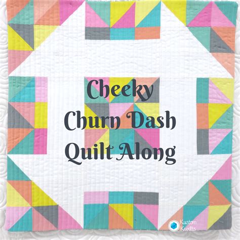 Cheeky Churn Dash Quilt Along Kustom Kwilts