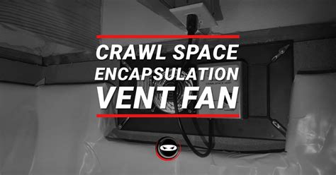 Is A Vent Fan Needed During Crawl Space Encapsulation