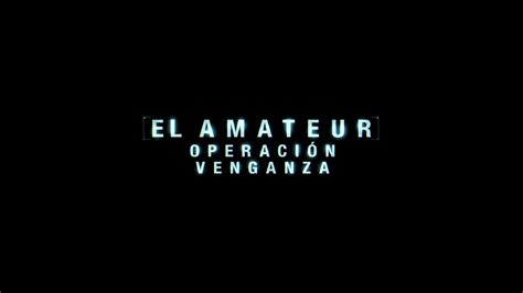El Amateur Operación Venganza todo lo que hay que saber sobre el nuevo thriller de espionaje