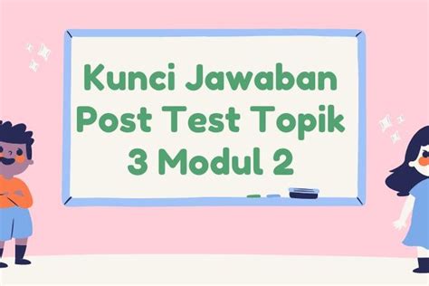 Kunci Jawaban Post Test Topik 3 Modul 2 Merancang Pembelajaran SD Paket