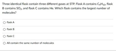 SOLVED Three Identical Flasks Contain Three Different Gases At STP