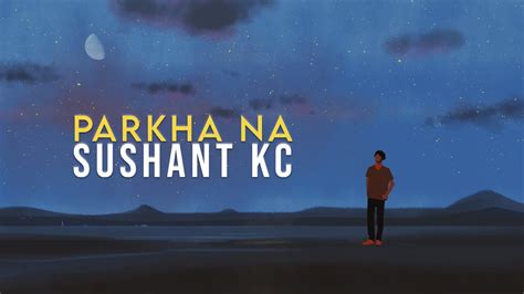 Parkha Na Sushant Kc Lyrical Video Youtube