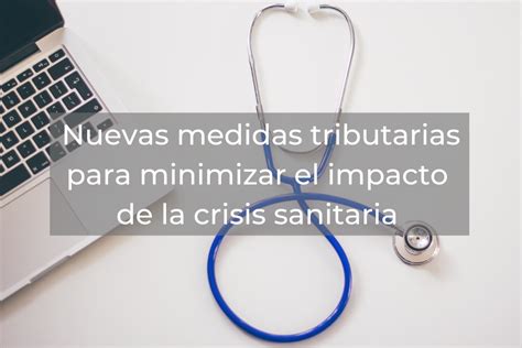 Nuevas Medidas Tributarias Para Minimizar El Impacto De La Crisis