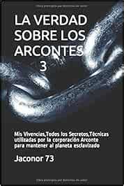 LA VERDAD SOBRE LOS ARCONTES 3 Vivencias Todos los Secretos Técnicas