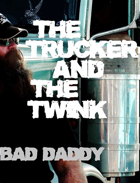 The Trucker And The Twink Nasty Gay Truck Stop Action EBook Daddy Bad Amazon Co Uk